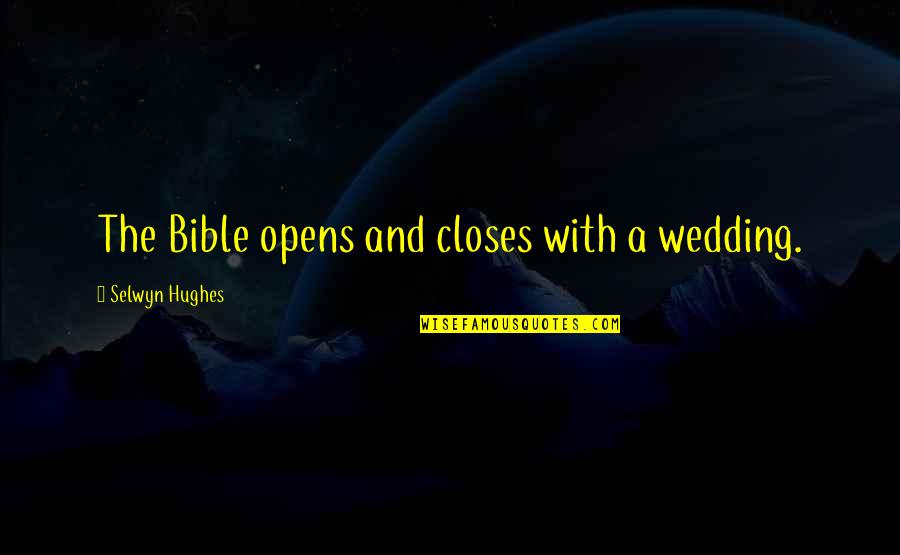 Selwyn Quotes By Selwyn Hughes: The Bible opens and closes with a wedding.