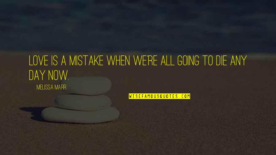 Semacam Ciplukan Quotes By Melissa Marr: Love is a mistake when we're all going