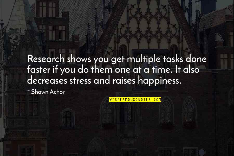 Semaphores In C Quotes By Shawn Achor: Research shows you get multiple tasks done faster