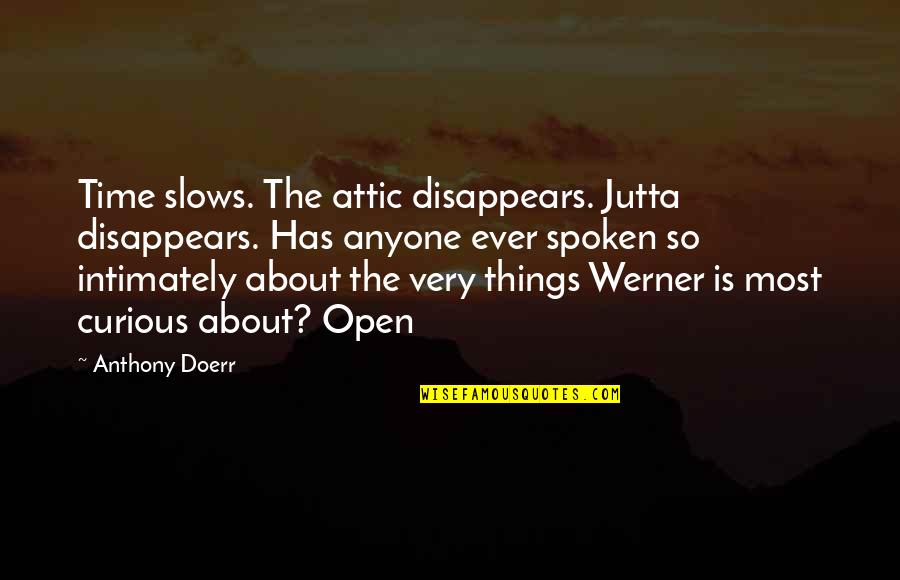 Semidioses Griegos Quotes By Anthony Doerr: Time slows. The attic disappears. Jutta disappears. Has