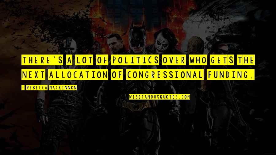 Semihumans Quotes By Rebecca MacKinnon: There's a lot of politics over who gets