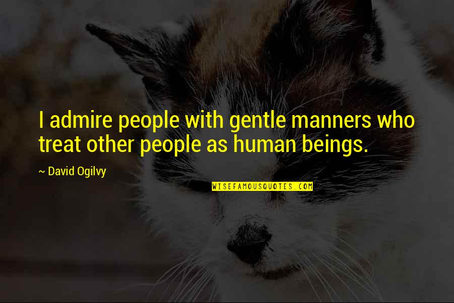 Semnificatii Proverbe Quotes By David Ogilvy: I admire people with gentle manners who treat