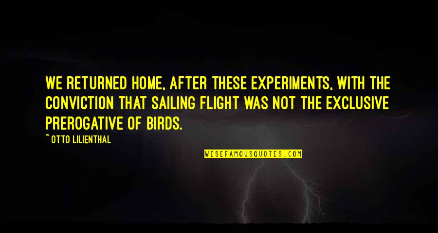 Semonin New Albany Quotes By Otto Lilienthal: We returned home, after these experiments, with the