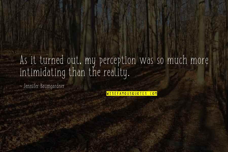 Senai Cimatec Quotes By Jennifer Baumgardner: As it turned out, my perception was so