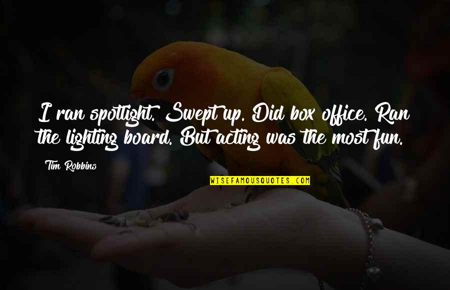 Senai Cimatec Quotes By Tim Robbins: I ran spotlight. Swept up. Did box office.