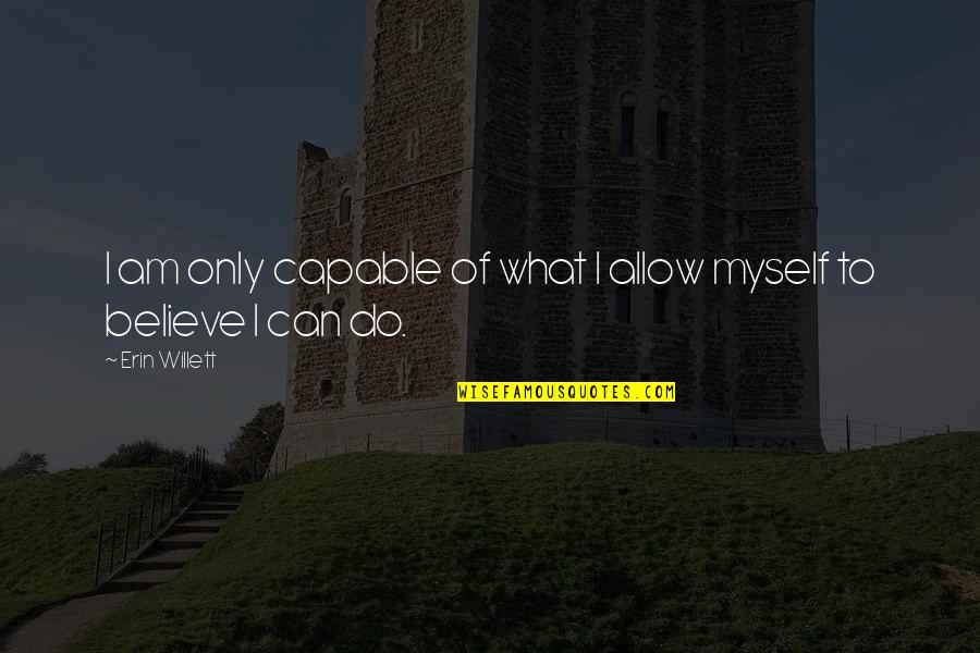 Senati Cursos Quotes By Erin Willett: I am only capable of what I allow