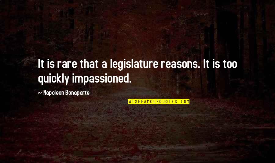 Senati Peru Quotes By Napoleon Bonaparte: It is rare that a legislature reasons. It