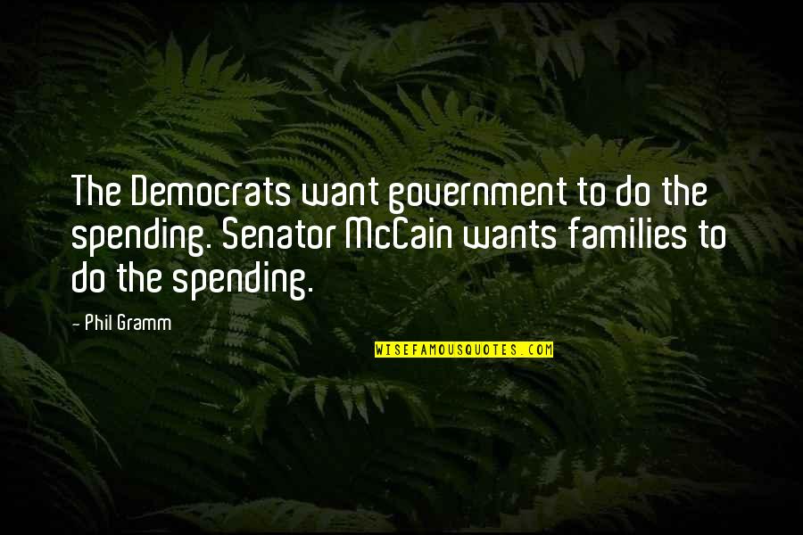 Senator Quotes By Phil Gramm: The Democrats want government to do the spending.