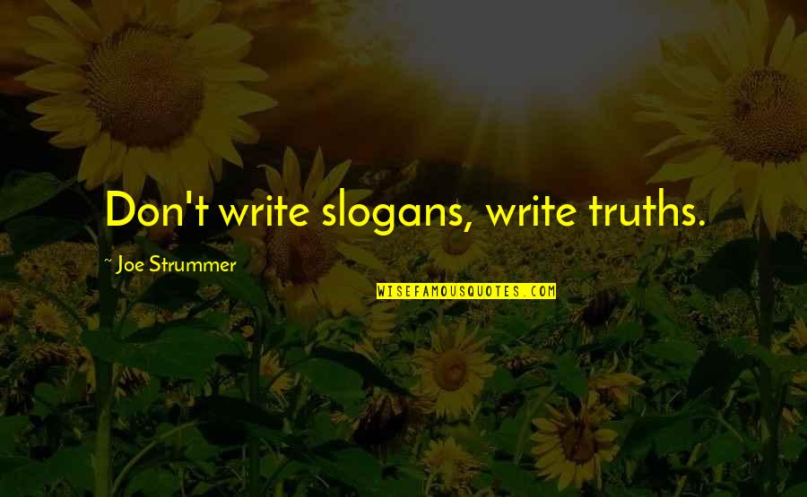 Sencia Rabel Quotes By Joe Strummer: Don't write slogans, write truths.