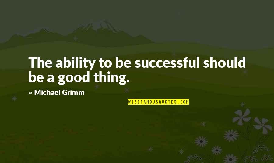 Sencia Rabel Quotes By Michael Grimm: The ability to be successful should be a