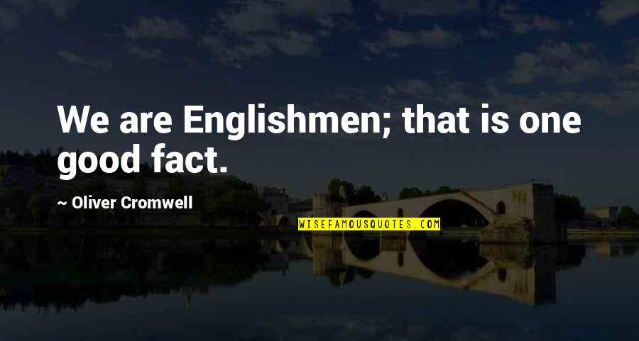 Sencillamente Zuailyn Quotes By Oliver Cromwell: We are Englishmen; that is one good fact.