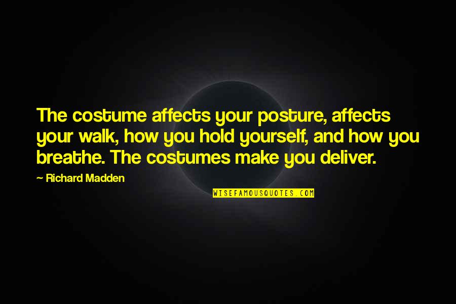 Sencillas Recetas Quotes By Richard Madden: The costume affects your posture, affects your walk,