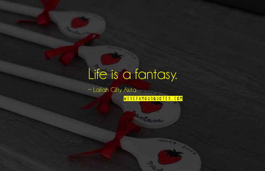 Sending Condolences Quotes By Lailah Gifty Akita: Life is a fantasy.