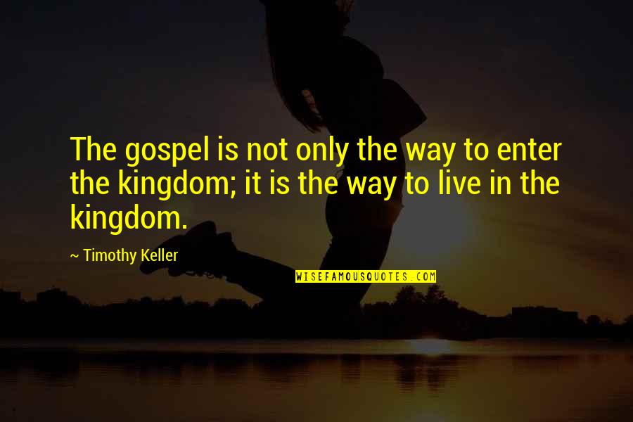 Sending Condolences Quotes By Timothy Keller: The gospel is not only the way to