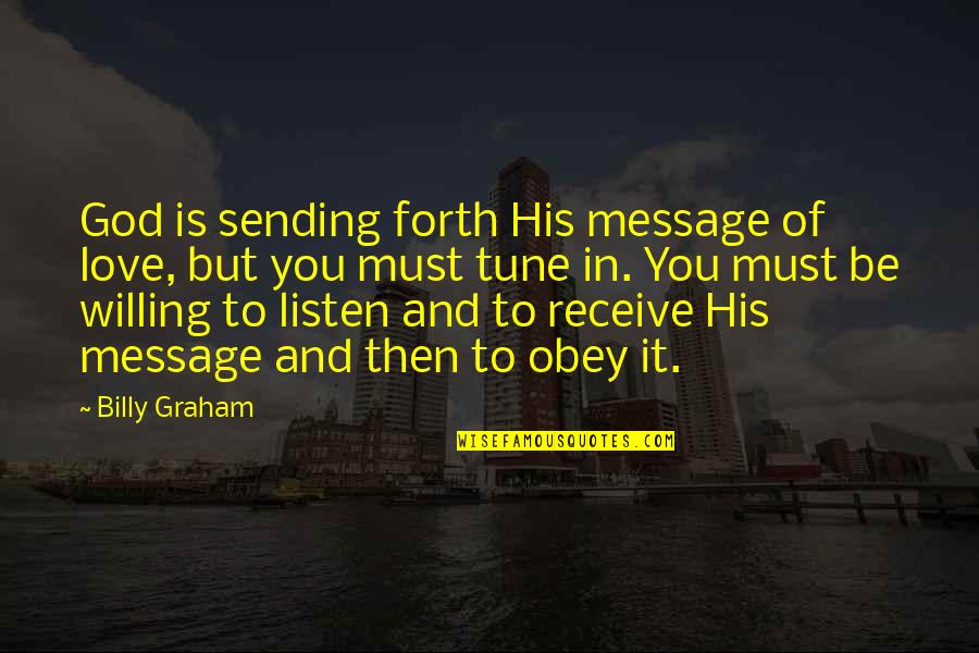 Sending Out Love Quotes By Billy Graham: God is sending forth His message of love,