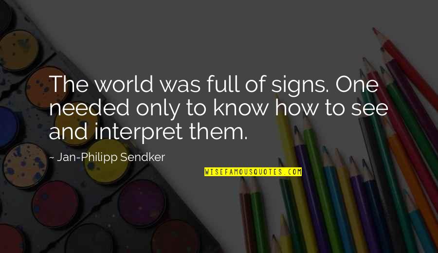 Sendker Jan Philipp Quotes By Jan-Philipp Sendker: The world was full of signs. One needed