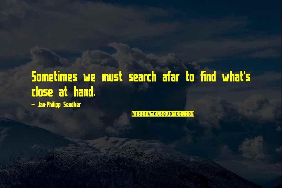 Sendker Jan Philipp Quotes By Jan-Philipp Sendker: Sometimes we must search afar to find what's