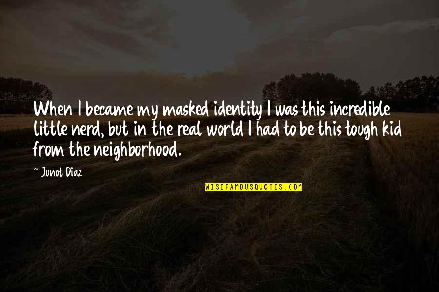 Sendtransfer Quotes By Junot Diaz: When I became my masked identity I was