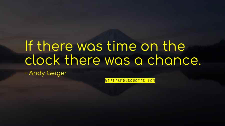 Seneca Crane Quotes By Andy Geiger: If there was time on the clock there