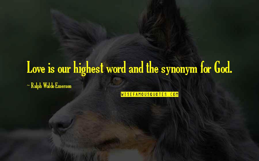 Senesh Hannah Quotes By Ralph Waldo Emerson: Love is our highest word and the synonym