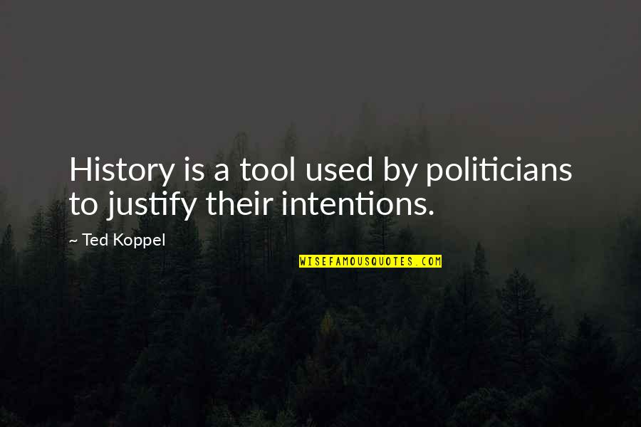 Seneshield Quotes By Ted Koppel: History is a tool used by politicians to