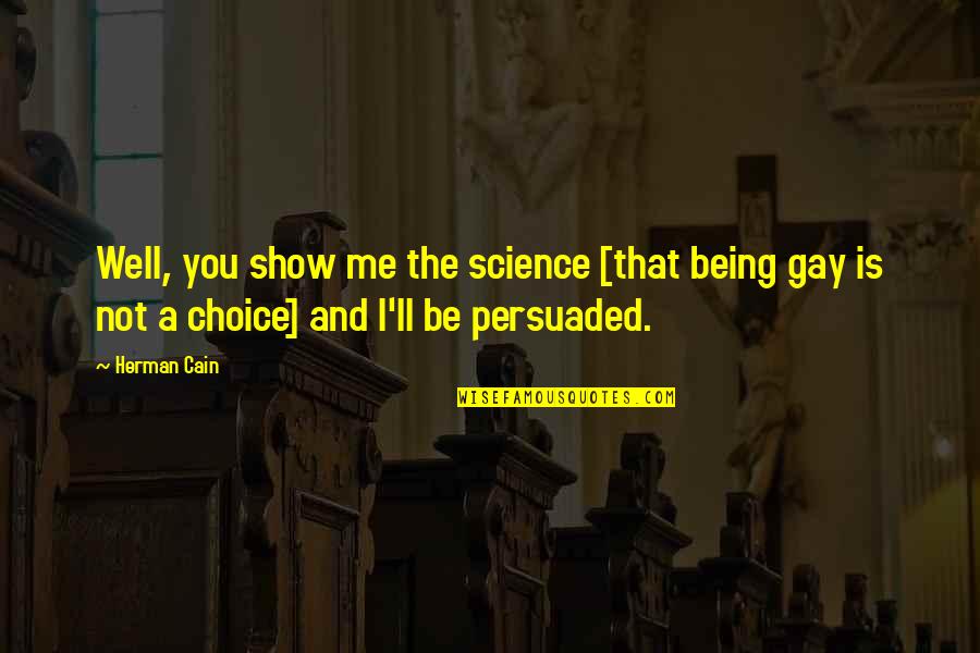 Senile Hyperkeratosis Quotes By Herman Cain: Well, you show me the science [that being