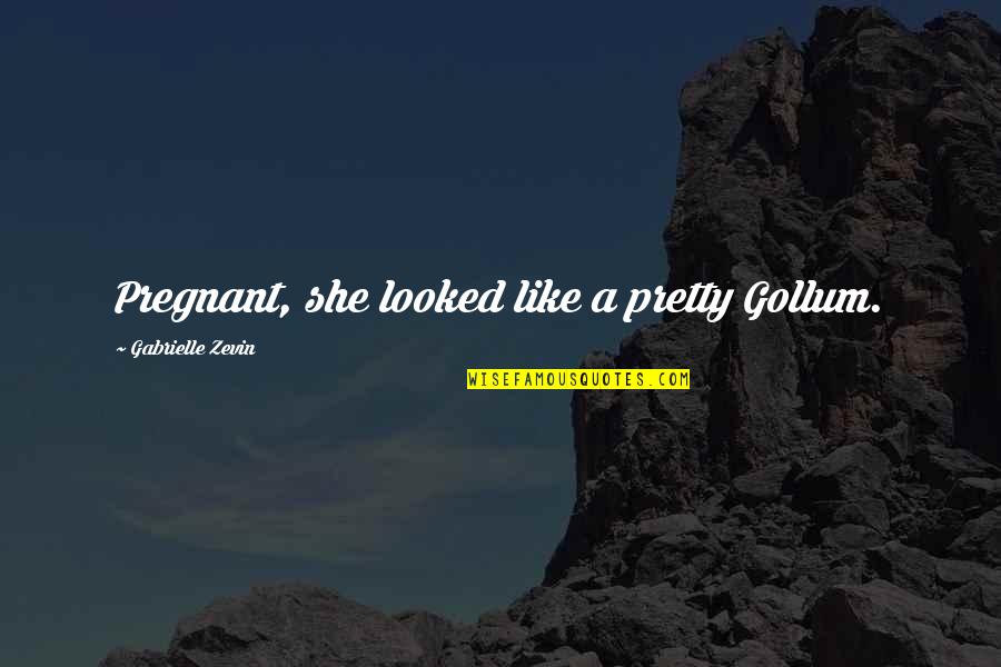 Senja Dan Artinya Quotes By Gabrielle Zevin: Pregnant, she looked like a pretty Gollum.