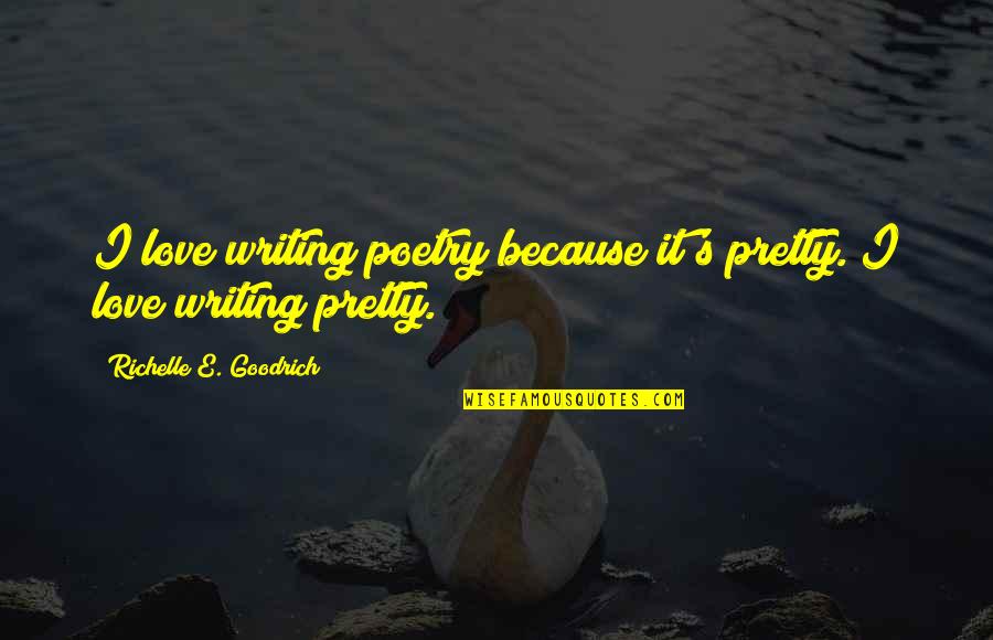 Senja Dan Artinya Quotes By Richelle E. Goodrich: I love writing poetry because it's pretty. I