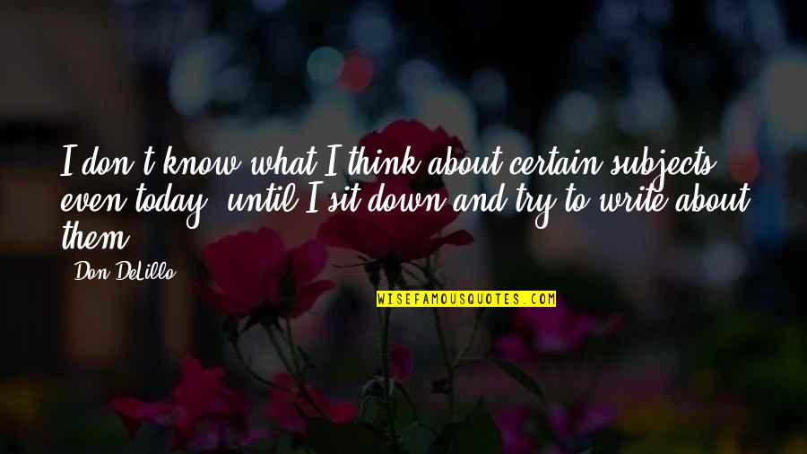 Senkus Voice Quotes By Don DeLillo: I don't know what I think about certain