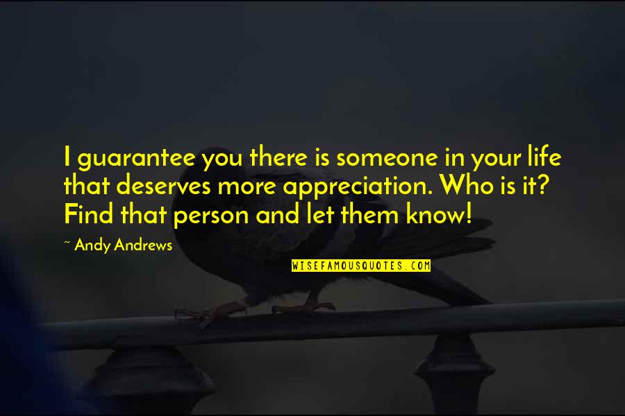 Senna Gap Quotes By Andy Andrews: I guarantee you there is someone in your