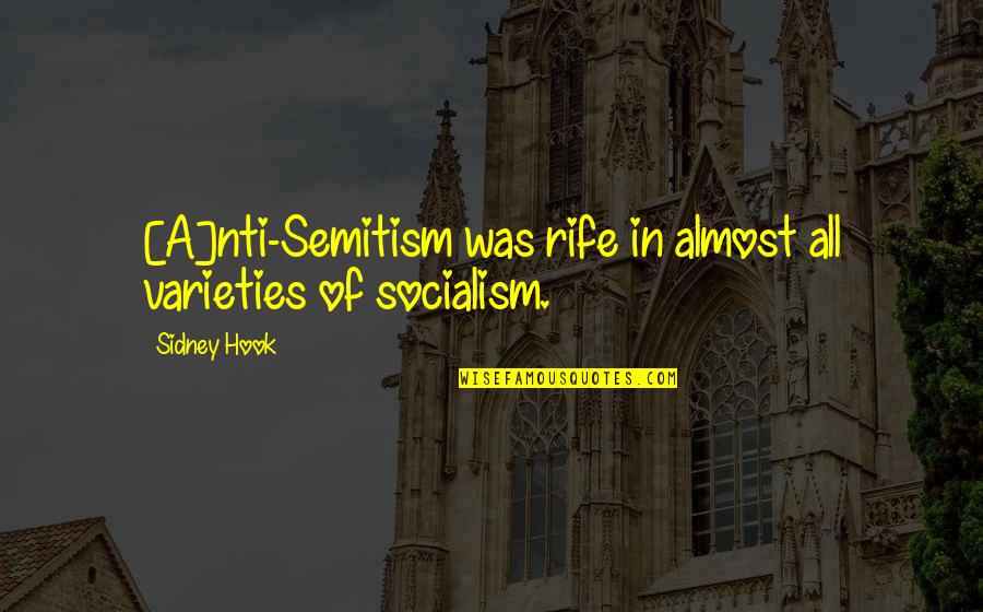 Sennuient Quotes By Sidney Hook: [A]nti-Semitism was rife in almost all varieties of