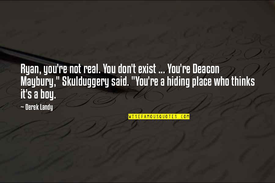 Senoritas Shelby Quotes By Derek Landy: Ryan, you're not real. You don't exist ...