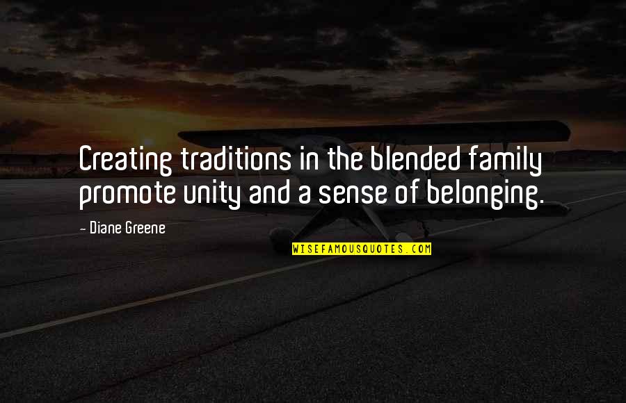 Sense Of Not Belonging Quotes By Diane Greene: Creating traditions in the blended family promote unity