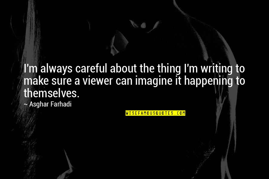 Sense Organ Quotes By Asghar Farhadi: I'm always careful about the thing I'm writing