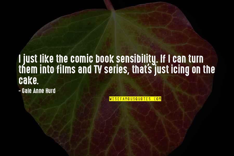 Senseless Acts Violence Quotes By Gale Anne Hurd: I just like the comic book sensibility. If