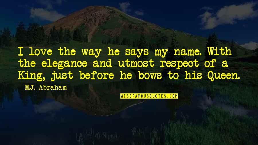 Senses Love Quotes By M.J. Abraham: I love the way he says my name.