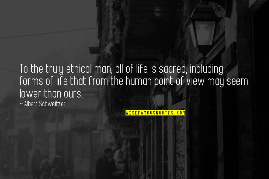 Senses The Restaurant Quotes By Albert Schweitzer: To the truly ethical man, all of life
