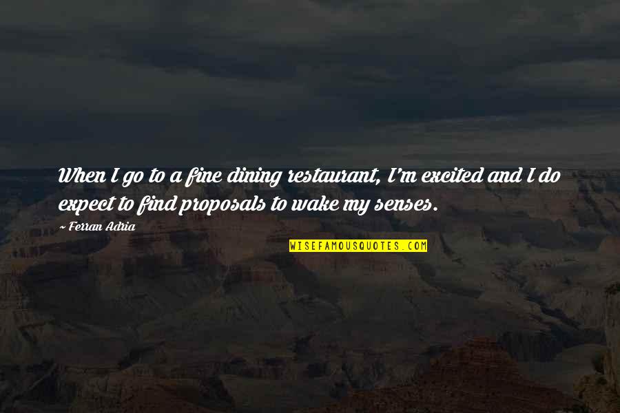 Senses The Restaurant Quotes By Ferran Adria: When I go to a fine dining restaurant,
