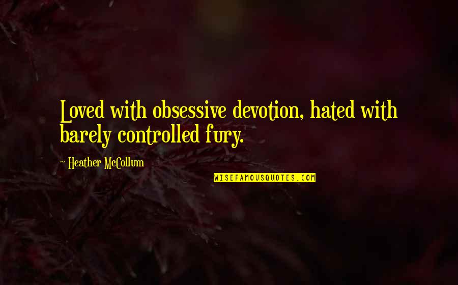 Sensibilidad Quotes By Heather McCollum: Loved with obsessive devotion, hated with barely controlled