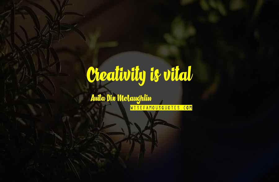 Sensitive Son Quotes By Anita Dix-McLaughlin: Creativity is vital