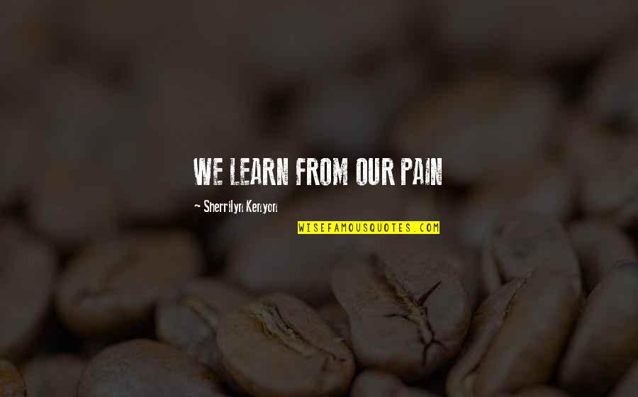 Sentada In English Quotes By Sherrilyn Kenyon: WE LEARN FROM OUR PAIN