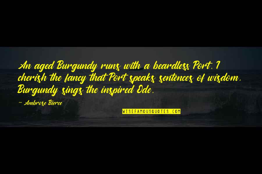 Sentados De Ejecutivos Quotes By Ambrose Bierce: An aged Burgundy runs with a beardless Port.