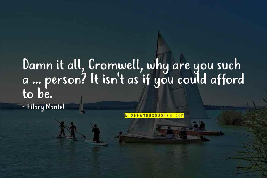 Sentimos Tu Quotes By Hilary Mantel: Damn it all, Cromwell, why are you such