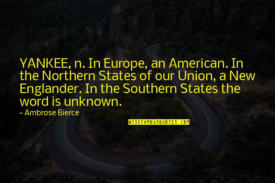 Sentite Joven Quotes By Ambrose Bierce: YANKEE, n. In Europe, an American. In the