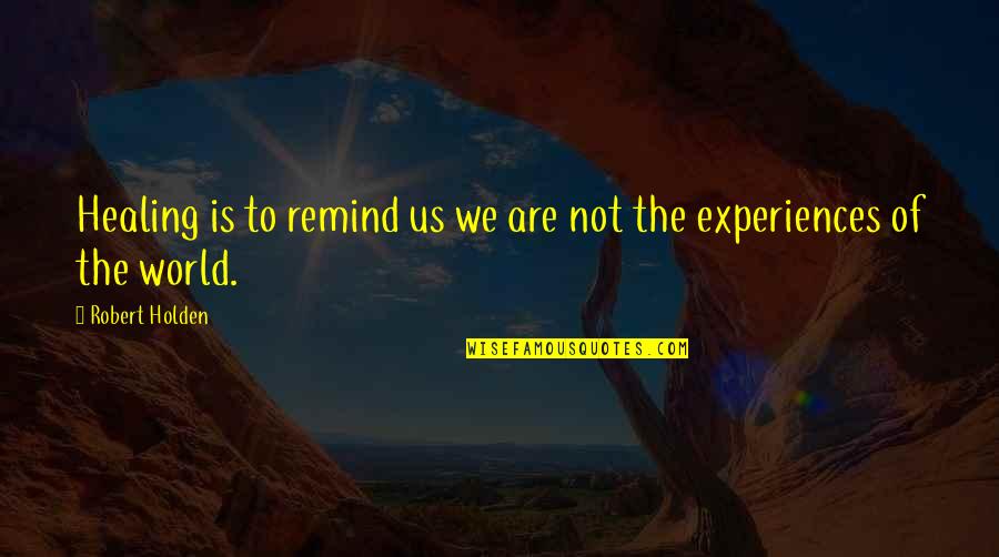 Sentivo Vineyard Quotes By Robert Holden: Healing is to remind us we are not