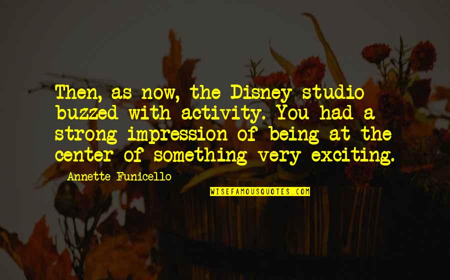 Senzatia De Picioare Quotes By Annette Funicello: Then, as now, the Disney studio buzzed with