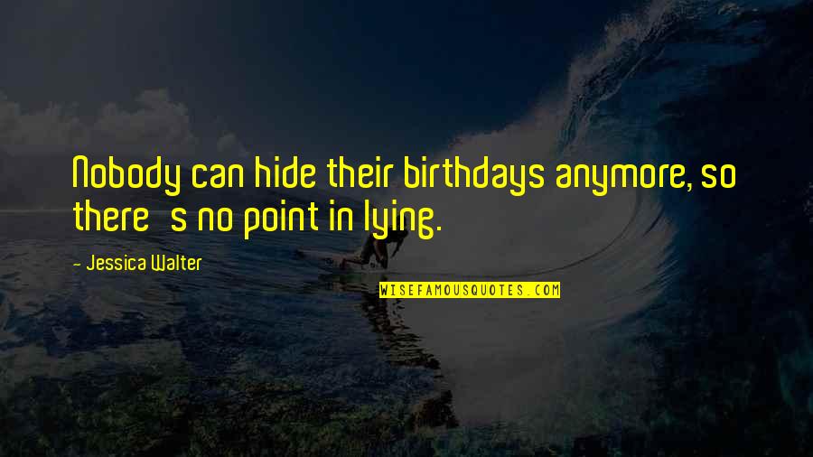 Senzatia De Picioare Quotes By Jessica Walter: Nobody can hide their birthdays anymore, so there's