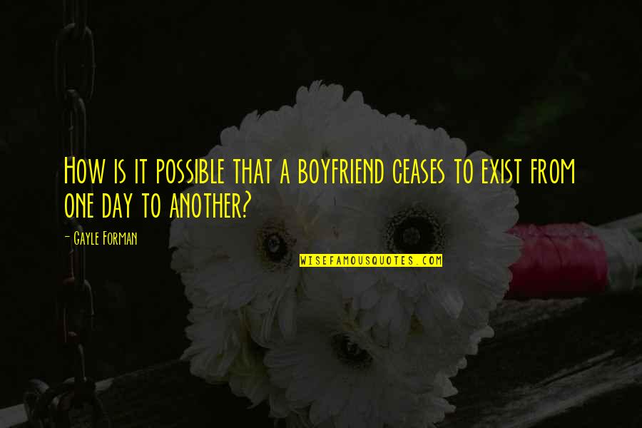 Senzitive Quotes By Gayle Forman: How is it possible that a boyfriend ceases