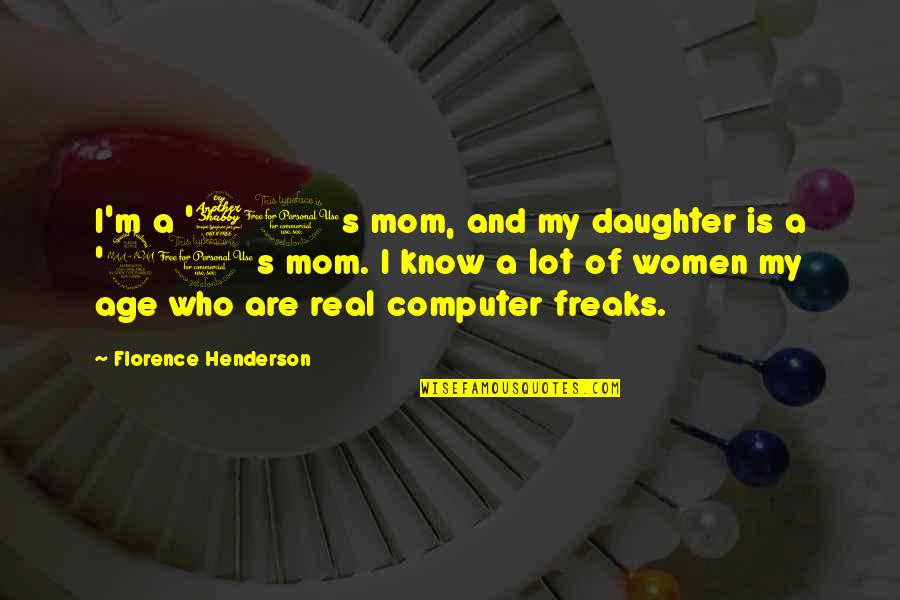 Seohyunstream Quotes By Florence Henderson: I'm a '70s mom, and my daughter is