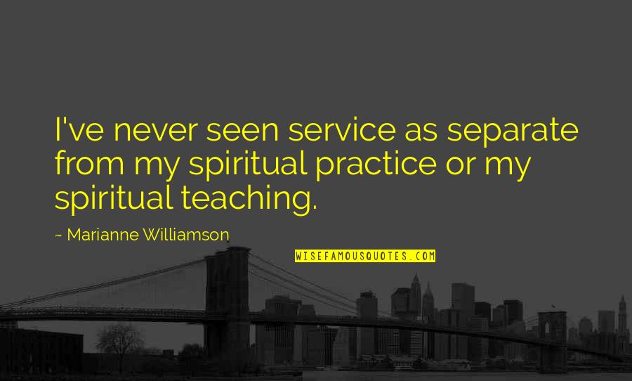 Separate From Each Other Quotes By Marianne Williamson: I've never seen service as separate from my